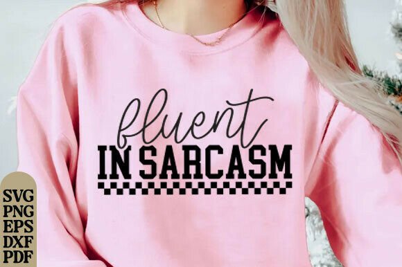 Fluent in Sarcasm SVG for T-Shirt Designs and Graphics