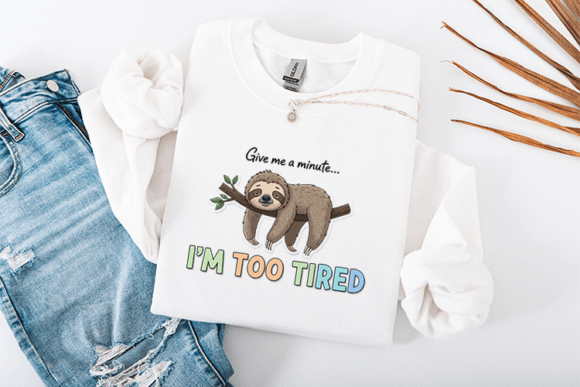 Give Me a Minute I’m Too Tired SVG Funny for T-Shirt Designs and Graphics