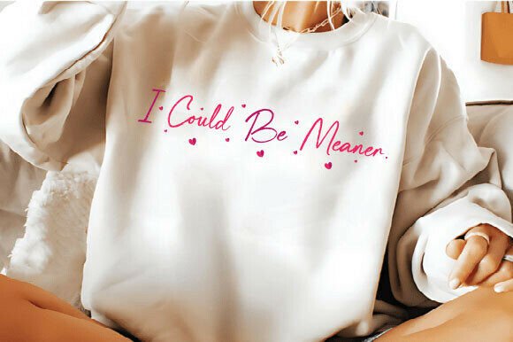 I Could Be Meaner Svg Graphic for T-Shirt Designs