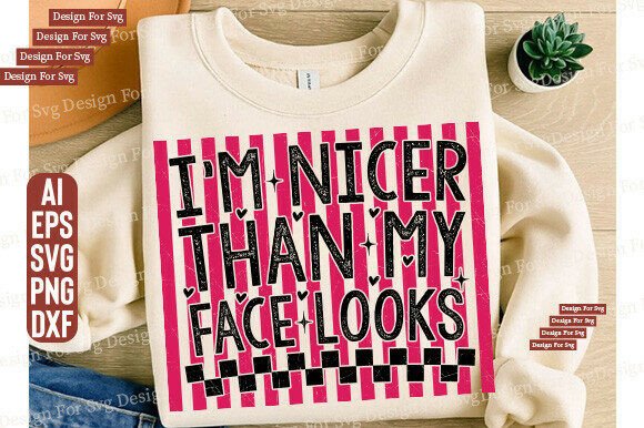 I m Nicer Than My Face Looks SVG Funny Graphics for T-Shirt Designs