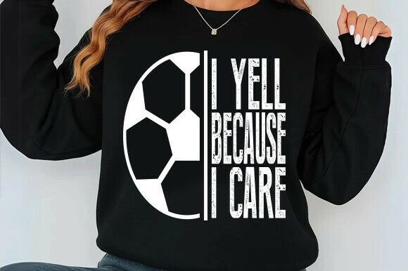 I Yell Because I Care SVG for T-Shirt Designs