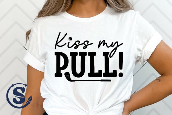 Kiss My Pull Svg - Fun Golf T-Shirt Graphics