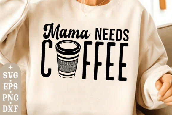 Mama Needs Coffee SVG for T-Shirt Designs