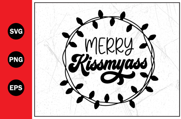 Merry Kiss My Ass Funny Typography Graphics for T-Shirt Designs