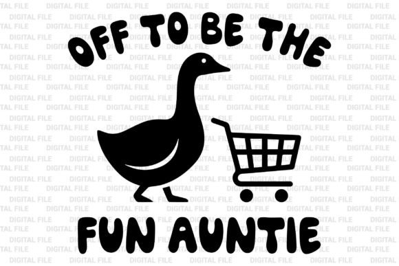 Off to Be the Fun Auntie Funny Goose Svg for T-Shirt Designs