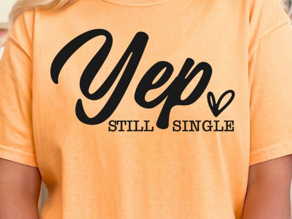 Yep Still Single SVG for T-Shirt Designs and Graphics