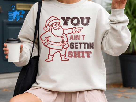 You Ain’t Gettin Shit Funny Santa SVG for T-Shirt Designs